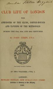 Cover of: Club life of London: with anecdotes of the clubs, coffee-houses and taverns of the metropolis during the 17th, 18th and 19th centuries