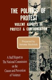 Cover of: The Politics of Protest: Violent Aspects of Protest & Confrontation - A Staff Report to the National Commission on the Causes and Prevention of Violence