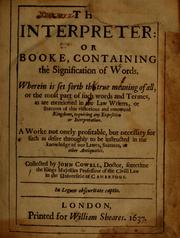 Cover of: The interpreter : or, Booke containing the signification of words: wherein is set forth the true meaning of all, or the most part of such words and termes, as are mentioned in the law writers, or statutes of this ... kingdome ... : a worke ... necessary for such as desire throughly to be instructed in the knowledge of our lawes, stautes, or other antiquities