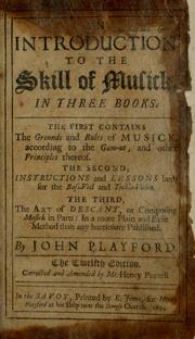 Cover of: An introduction to the skill of musick, in three books: The first contains the grounds and rules of musick, according to the gam-ut, and other principles thereof. The second, instructions and lessons both for the bass-viol and treble-violin. The third, the art of descant, or composing musick in parts: in a more plain and easie method than any heretofore published