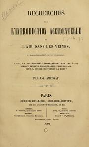 Cover of: Recherches sur l'introduction accidentelle de l'air dans les veines, et particulièrement sur cette question: l'air, en s'introduisant spontanément par une veine blessée pendant une opération chirurgicale, peut-il causer subitement la mort?