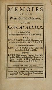 Cover of: Memoirs of the wars of the Cevennes, under Col. Cavallier, : in defence of the Protestants persecuted in that country: And of the peace concluded between him and the Mareschal D. of Villars. : Of his conference with the King of France, after the conclusion of the peace. : With letters relating thereto, from Mareschal Villars, and Chamillard secretary of state: : As also, a map describing the places mentioned in the book