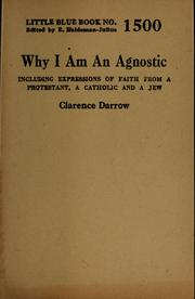 Cover of: Why I am an agnostic: including expressions of faith from a Protestant, a Catholic, and a Jew