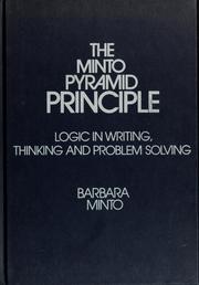 Cover of: The Minto pyramid principle: logic in writing, thinking, and problem solving