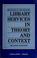Cover of: Library services in theory and context
