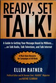 Cover of: Ready, set, talk!: a guide to getting your message heard by millions on talk radio, talk television, and talk internet : a must-have resource for campaigns of all kinds