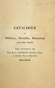 Cover of: Catalogue of military, heraldic, historical and other books, the property of ... Andrew Ross, etc