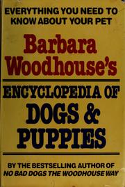 Cover of: Barbara Woodhouse's encyclopedia of dogs & puppies: all you need to know about breeding, buying, diseases, exercises, feeding, house-training, inoculations, injuries, showing.