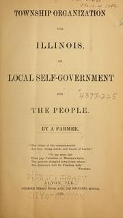 Cover of: Township organization for Illinois; or, Local self-government for the people