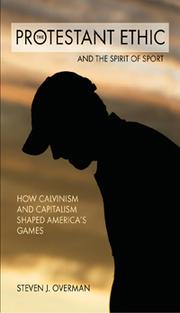 Cover of: The Protestant ethic and the spirit of sport: how Calvinism and capitalism shaped America's games