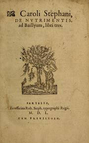 Cover of: Caroli Stephani, De nutrimentis, ad Baillyum, libri tres.