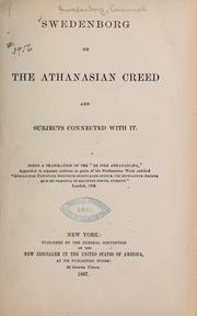 Cover of: Swedenborg on the Athanasian Creed and subjects connected with it: Being a translation of the "De Fide Athanasiana", appended in separate sections to parts of his posthumous work entitled "Apocalypsis explicata secundum spiritualem sensum, ubi revelantur arcana quæ ibi prædicta et hactenus ignota fuerunt"