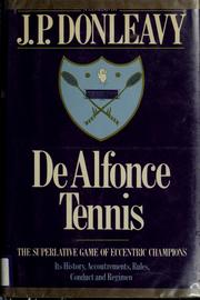 Cover of: De Alfonce tennis: the superlative game of eccentric champions : its history, accoutrements, rules, conduct, and regimen