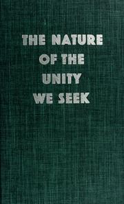 The nature of the unity we seek by North American Conference on Faith and Order (1957 Oberlin College)