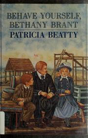 Cover of: Behave yourself, Bethany Brant by Patricia Beatty
