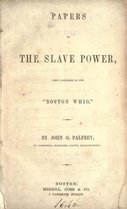 Cover of: Papers on the slave power by Palfrey, John Gorham, Palfrey, John Gorham