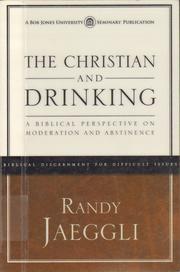 Cover of: The Christian and drinking: a biblical perspective on moderation and abstinence