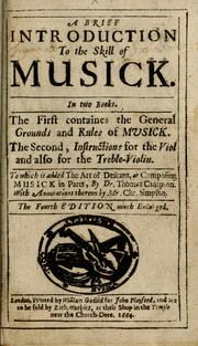 Cover of: An introduction to the skill of musick: in three books the first contains the grounds and rules of musick, acording to the gam-ut, and other principles thereof, the second, instructions and lessons both for the bass-viol and treble-violin, the third, The art of descant, or, Composing of musick in parts, in a more plain and easie method than any heretofore published