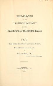 Cover of: Illinois and the Thirteenth Amendment to the Constitution of the United States: a paper read before the Chicago Historical Society, Tuesday Evening, January 15, 1884