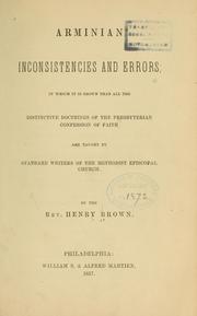 Cover of: Arminian inconsistencies and errors: in which it is shown that all the distinctive doctrines of the Presbyterian confession of faith are taught by standard writers of the Methodist Episcopal Church.