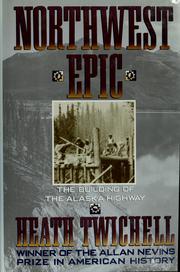 Cover of: Northwest epic: the building of the Alaska Highway