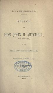 Cover of: Silver coinage: speech of Hon. John H. Mitchell of Oregon, in the Senate of the United States, Wednesday, January 29th, 1890.