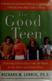 Cover of: The good teen: rescuing adolescence from the myths of the storm and stress years