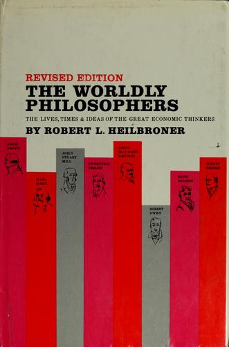 The worldly philosophers by Robert Louis Heilbroner