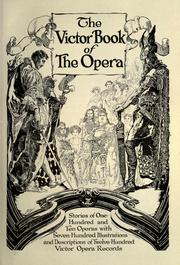 Cover of: The Victor book of the opera: stories of one hundred and ten operas with seven hundred illustrations and descriptions of twelve hundred victor opera records