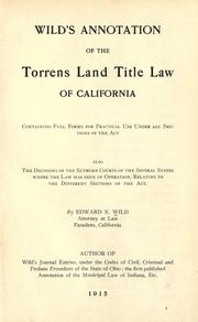 Cover of: Wild's annotation of the Torrens Land Title Law of California: containing full forms for practical use under all sections of the act, also the decisions of the Supreme Courts of the Several States where the law has been in operation...