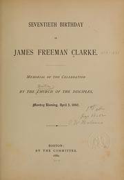 Cover of: Seventieth birthday of James Freeman Clarke: Memorial of the celebration by the Church of the disciples, Monday evening April 5, 1880