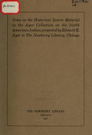Cover of: Notes on the historical source material in the Ayer Collection on the North American Indian presented by Edward E. Ayer to the Newberry Library, Chicago.