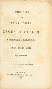 The life of Major General Zachary Taylor, twelfth president of the United States by Henry Montgomery