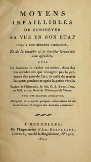 Cover of: Moyens infaillibles de conserver sa vue en bon état jusqu'à une extrême vieillesse: et de la rétablir et la fortifier lorsqu'elle s'est affaiblie : avec la manière de s'aider soi-même, dans des cas accidentels qui n'exigent pas la présence des gens de l'art, et celle de traiter les yeux pendant et après la petite vérole