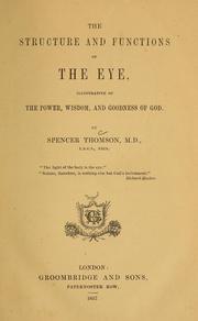 Cover of: The structure and functions of the eye, illustrative of the power, wisdom, and goodness of God by Spencer Thomson