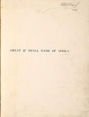 Cover of: Great and small game of Africa: an account of the distribution, habits, and natural history of the sporting mammals, with personal hunting experiences