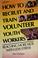 Cover of: How to recruit and train volunteer youth workers