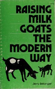 Cover of: Raising Milk Goats the Modern Way by Jerry Belanger, Jerome D. Belanger