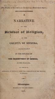 A narrative of the revival of religion in the county of Oneida, particularly in the bounds of the Presbytery of Oneida, in the year 1826, to which is appended an extract from the narrative of the revival in Ithaca by Presbyterian Church in the U. S. A. Presbyteries. Oneida. [from old catalog]