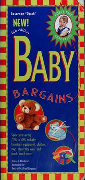 Cover of: Baby bargains: secrets to saving 20% to 50% on baby furniture, equipment, clothes, toys, maternity wear and much, much more!