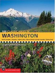 Cover of: 100 classic hikes in Washington: North Cascades, Olympics, Mount Rainer & South Cascades, Alpine Lakes, Glacier Peak