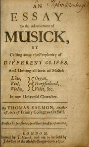 Cover of: An essay to the advancement of musick: by casting away the perplexity of different cliffs. And uniting all sorts of musick lute, viol, violin, organ, harpsechord, voice, &c. in one universal character