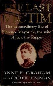 Cover of: The last victim: the extraordinary life of Florence Maybrick, the wife of Jack the Ripper