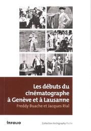 Les débuts du cinématographe à Genève et à Lausanne. 2e édition by Jacques Rial