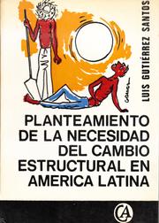 Cover of: Planteamiento de la necesidad del cambio estructural en America Latina by 