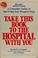 Cover of: Take this book to the hospital with you