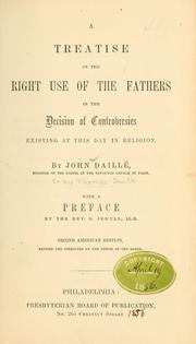 Cover of: A treatise on the right use of the Fathers in the decision of controversies existing at this day in religion.