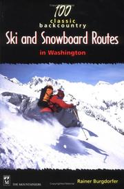 Cover of: 100 Classic Backcountry Ski & Snowboard Routes in Washington by Rainer Burgdorfer