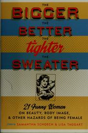 Cover of: The bigger the better, the tighter the sweater: 21 funny women on beauty, body image, & other hazards of being female