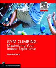 Cover of: Gym Climbing: Maximizing Your Indoor Experience (Mountaineers Outdoor Expert)